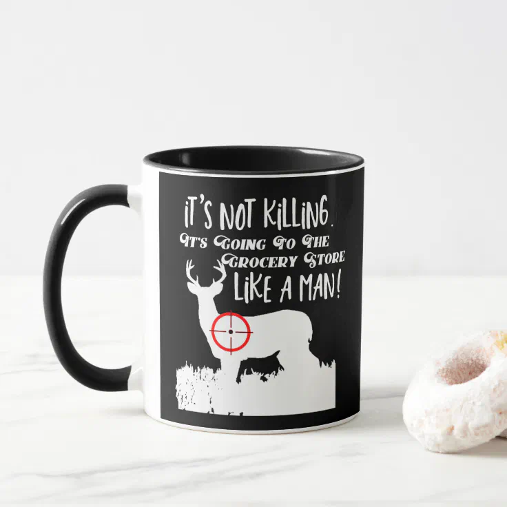 Funny Grocery Store Hunting Men Quote Buck Deer Mug | Zazzle Funny Grocery Store Hunting Men Quote Buck Deer Mug | Zazzle