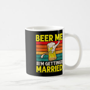 Funny Groom Bachelor Party Beer Me I'm Getting Mar Coffee Mug