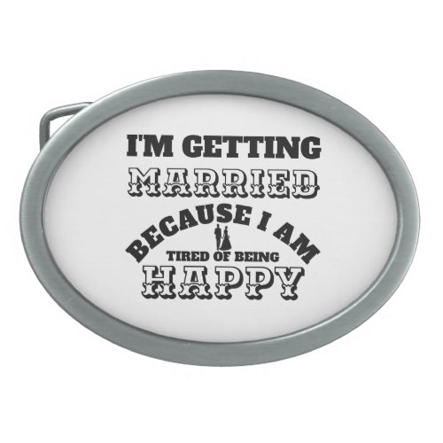 Funny grooms Getting married tired of being happy Belt Buckle