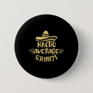 Funny Groomsman Bride Bachelor Nacho Average Groom Button