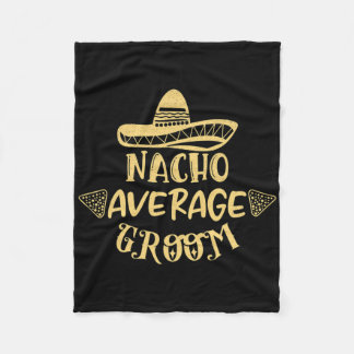 Funny Groomsman Bride Bachelor Nacho Average Groom Fleece Blanket