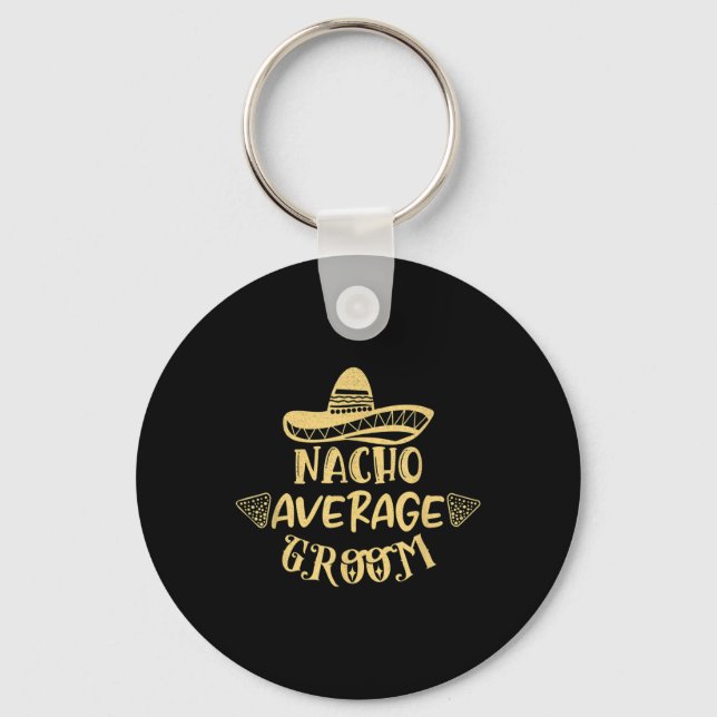Funny Groomsman Bride Bachelor Nacho Average Groom Keychain (Front)