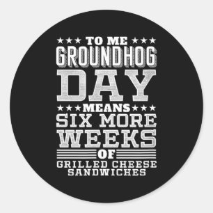 Funny Groundhog Day Sandwich Design Six More Weeks Classic Round Sticker