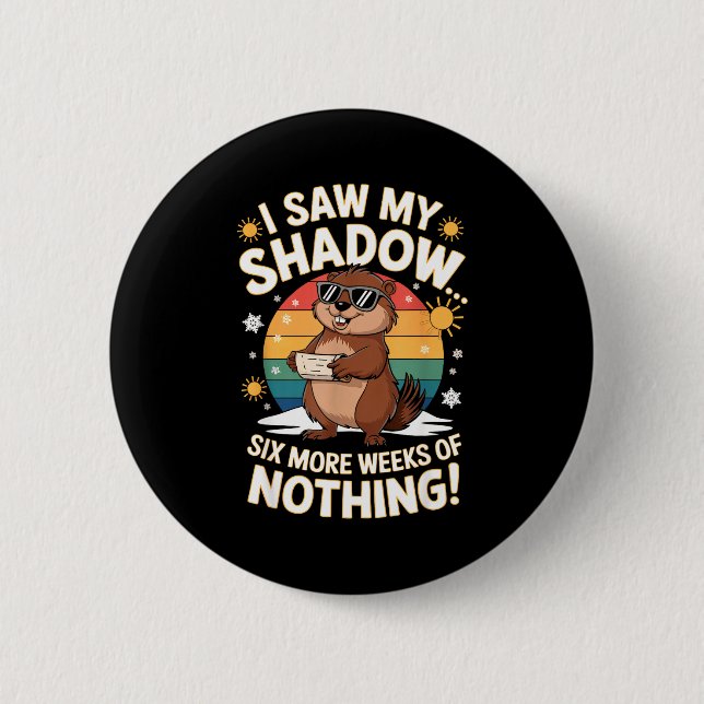 Funny Groundhog Day Six More Weeks Of Doing Nothin Button (Front)