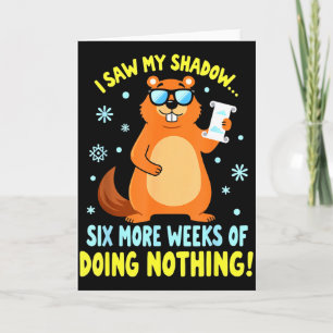 Funny Groundhog Day Six More Weeks Of Doing Nothin Card