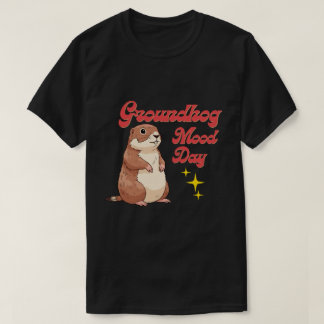 Funny Groundhog Day T-Shirt - Groundhog Mood