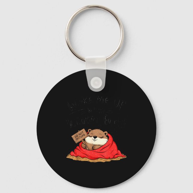 Funny Groundhog Wake Me Up When Winter Ends Ground Keychain (Front)
