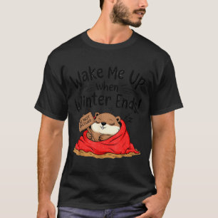 Funny Groundhog Wake Me Up When Winter Ends Ground T-Shirt