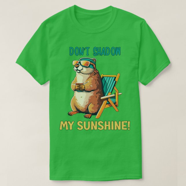 Funny Groundhogs Day Dont Shadow My Sunshine T-Shirt (Design Front)