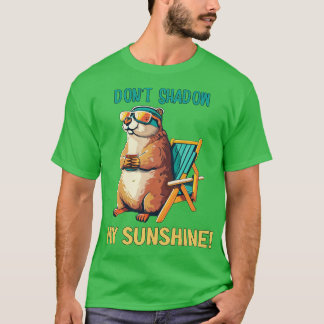 Funny Groundhogs Day Dont Shadow My Sunshine T-Shirt