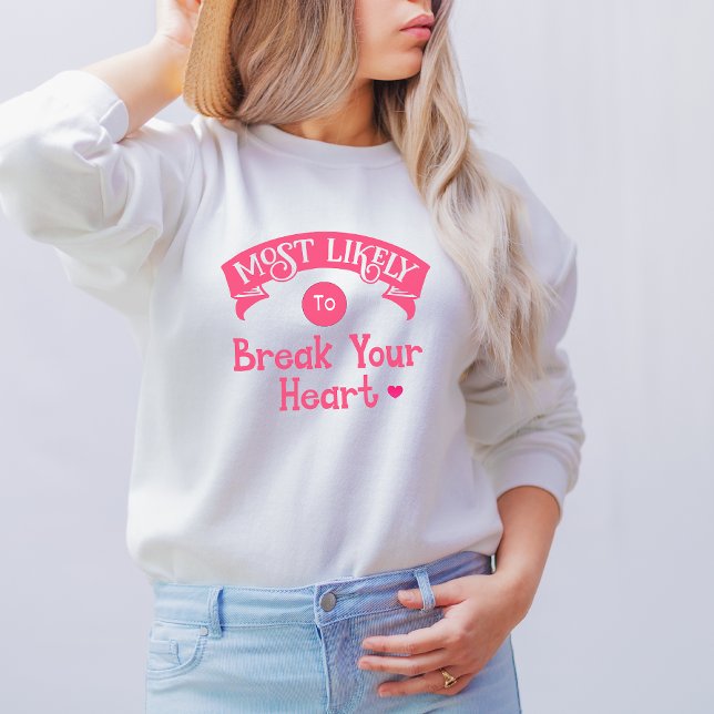 Funny Group Bachelorette  Most Likely Break Heart  Sweatshirt (Creator Uploaded)