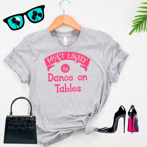 Funny Group Bachelorette  Most Likely Dance Tables T_Shirt