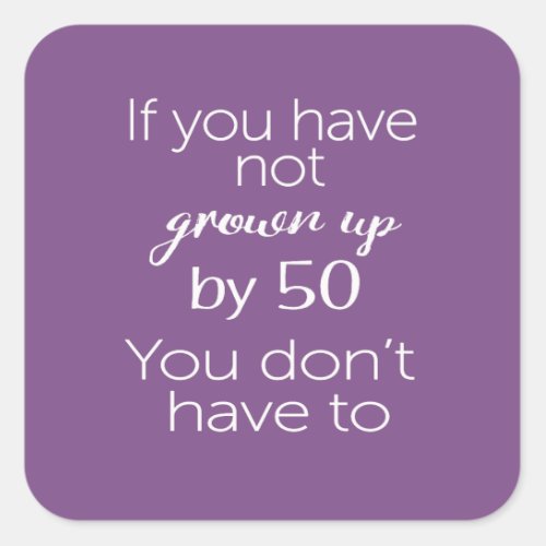 Funny Grown up by by 50 50th birthday gift for men Square Sticker