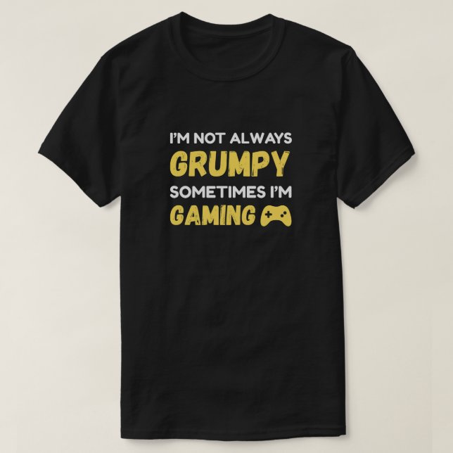 Funny Grumpy Gamer Quote Design T-Shirt (Design Front)
