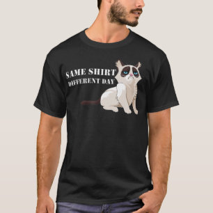 Funny Grumpy Kitten Same shirt Different day Grump