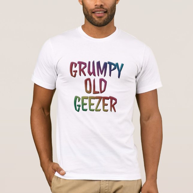 Funny Grumpy Old Geezer T-Shirts (Front)