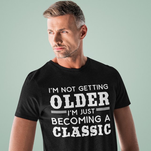 Funny Grumpy Old Saying Just Becoming a Classic T-Shirt (Creator Uploaded)