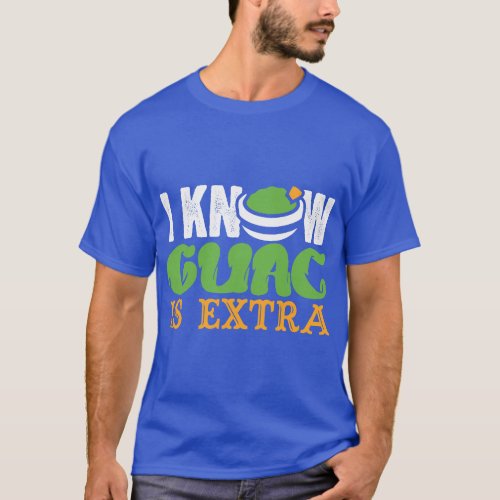 Funny Guac is Extra Mexican Food Guacamole Cute  f T_Shirt