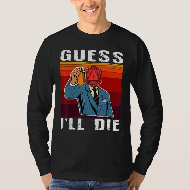 Funny Guess I'll Die Dungeon Nerdy Gamer D20 Table T-Shirt (Front)