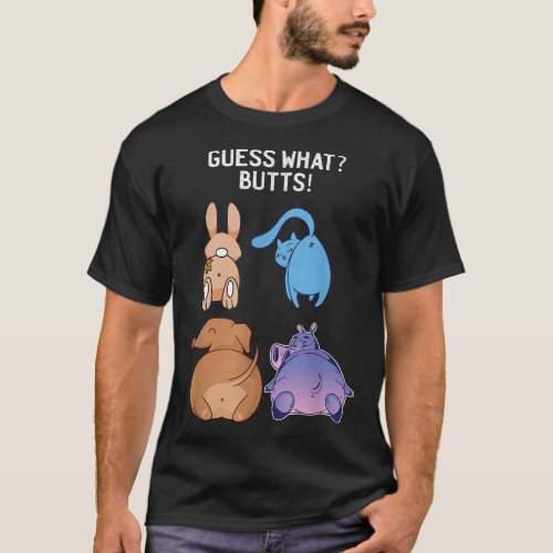 Funny Guess What Chicken Butt Bunny Cat Dog Hippo T_Shirt