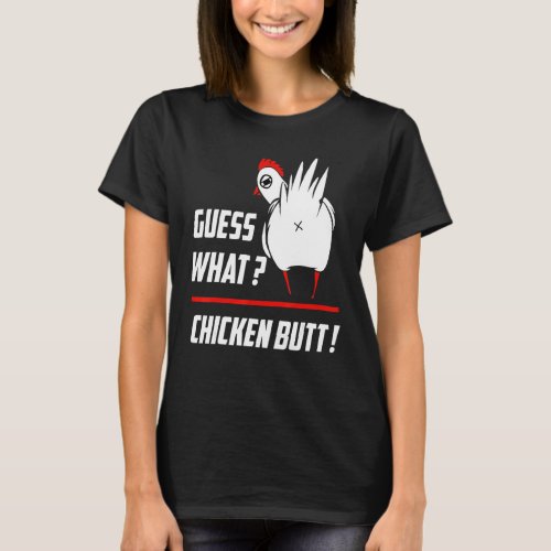 Funny Guess What Chicken Butt  Funny Farm Chicken  T_Shirt