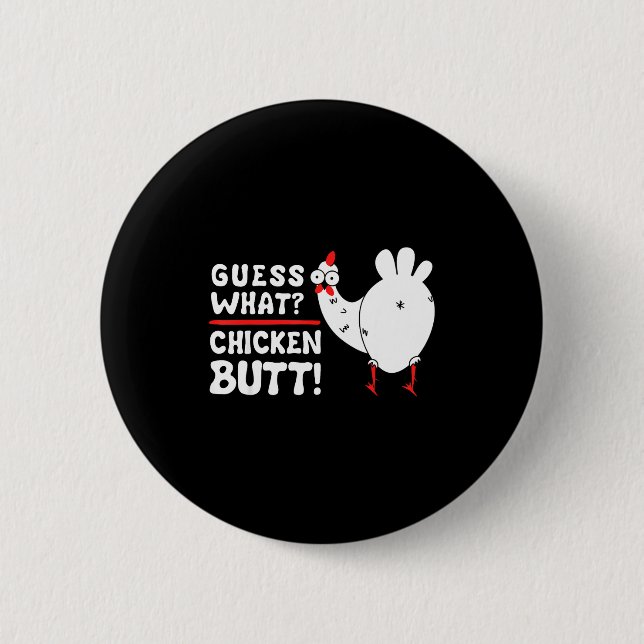 Funny Guess What_ Chicken Butt! Graphic Design  Button (Front)