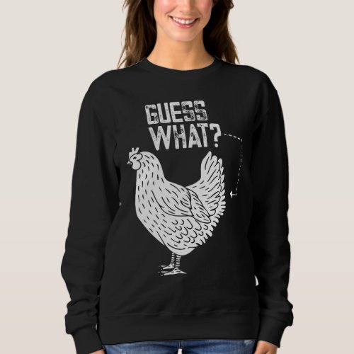 Funny Guess What Chicken Butt White Design_4 Sweatshirt