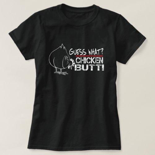 Funny Guess What Chicken Butt White Design T_Shirt