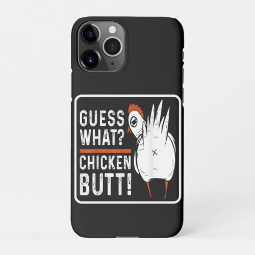 Funny Guess What Chicken Butt White iPhone 11Pro Case
