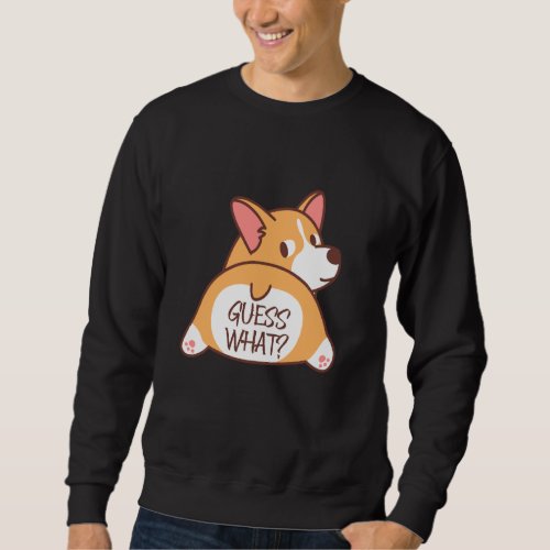 Funny Guess What Corgi Butt Cute Corgi Dog Men Wom Sweatshirt