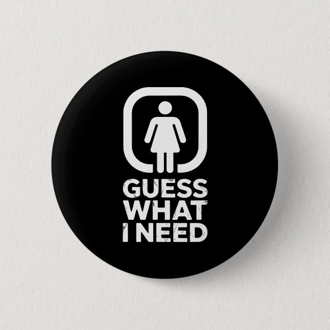 Funny guess what i need humor  button (Front)