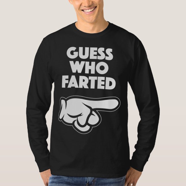 Funny Guess Who Farted This Guy Farted T-Shirt (Front)