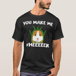 Funny Guinea Pig T You Make Me Wheek T-Shirt