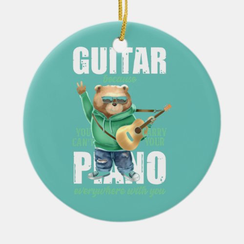 Funny Guitar Bear Because You Cant Carry Piano Ceramic Ornament