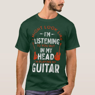 Funny Guitar I Might Look Like I'M Listening Vinta T-Shirt