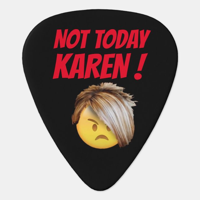 funny guitar pick  "NOT TODAY KAREN" (Front)