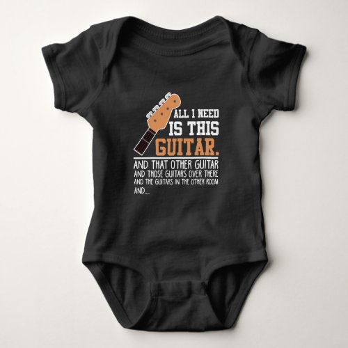 Funny Guitar Player Guitarist I need all Guitars Baby Bodysuit