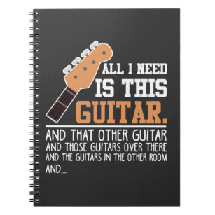 Funny Guitar Player Guitarist I need all Guitars Notebook