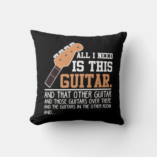 Funny Guitar Player Guitarist I need all Guitars Throw Pillow