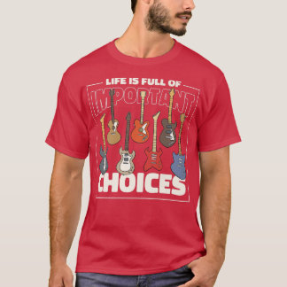 Funny Guitar Player, Life Is Full of Choices394 T-Shirt