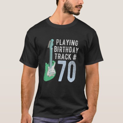 Funny Guitar Player Music Lover 70Th Birthday Gift T_Shirt