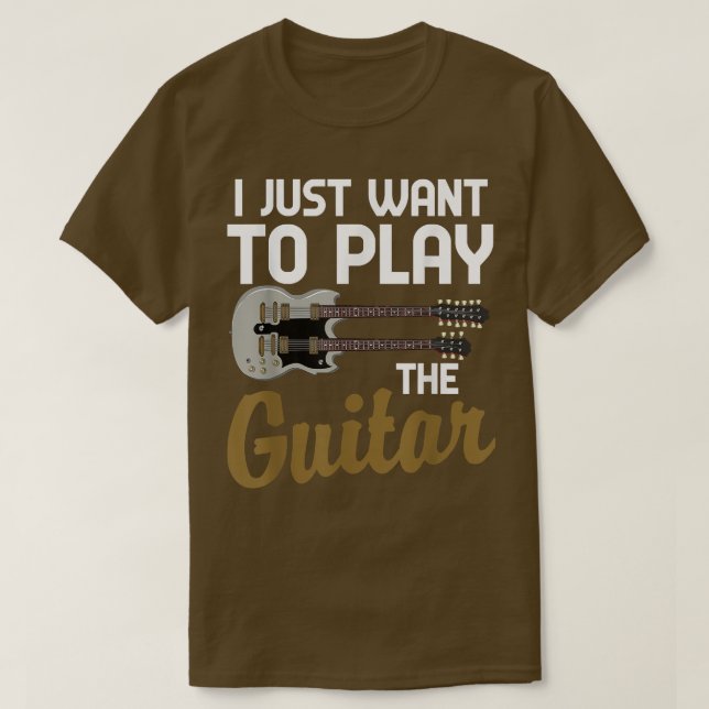 Funny Guitarist Musician I Just Want To Play The G T-Shirt (Design Front)