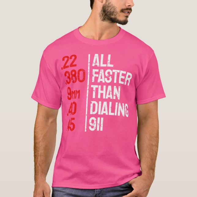 Funny Gun Caliber All Faster Than Dialing 911 Guns T-Shirt (Front)