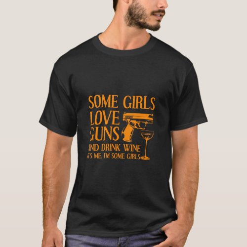 Funny Gun Wine Cool Some Girls Love Guns And Drink T_Shirt