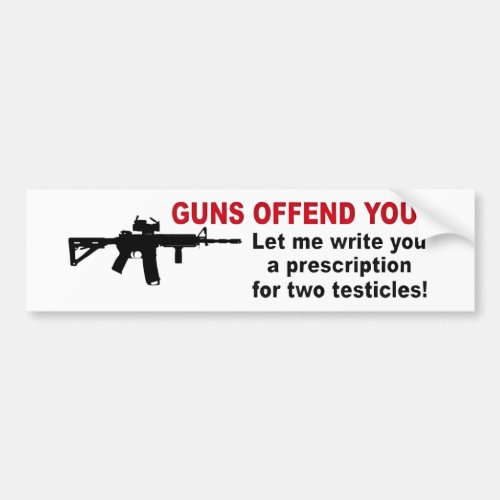 Funny GUNS OFFEND YOU gun rights 2nd Amendment  Bumper Sticker