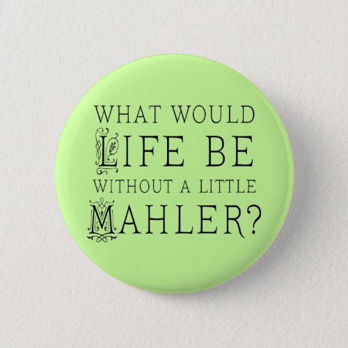 Funny Gustav Mahler music quote gift Button