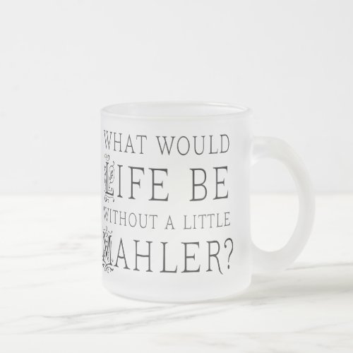 Funny Gustav Mahler music quote gift Frosted Glass Coffee Mug