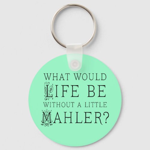Funny Gustav Mahler music quote gift Keychain