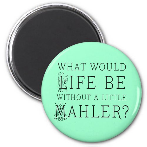 Funny Gustav Mahler music quote gift Magnet