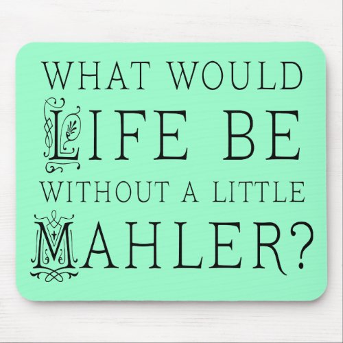 Funny Gustav Mahler music quote gift Mouse Pad